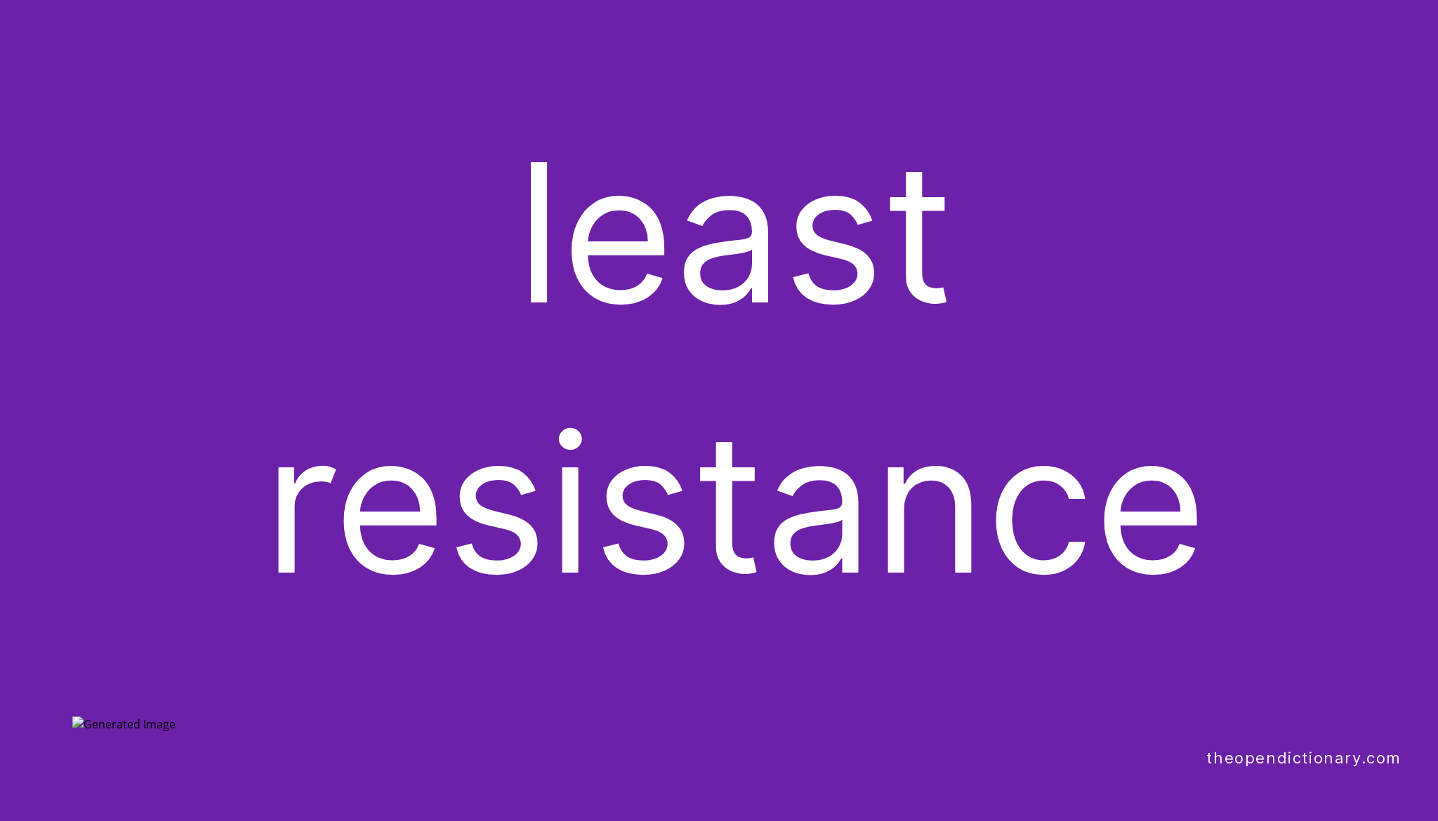 Least resistance Meaning of Least resistance Definition of Least